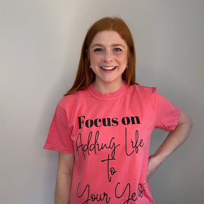 "Focus On Adding Life to Your Years"  Full-Front Tee